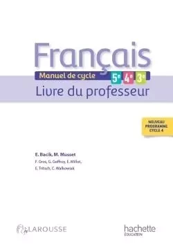 Français 5e - 4e - 3e (cycle 4) - Livre professeur - Eric Bacik, Fabrice Gros, Gwenn-Aëlle Geffroy, Eric Millot, Marie Musset, Céline Walkowiak, Edith Tritsch - HACHETTE EDUC