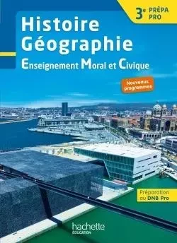 Histoire - Géographie - EMC 3e Prépa-Pro - Livre élève - Ed. 2017 - Éric Aujas, Isabelle Fira, Sylvain Pérot, Alain Prost, Laurent Garbin, Nadine Mansard - HACHETTE EDUC