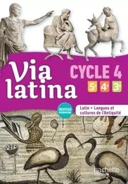 Via latina Latin langues et cultures de l'Antiquité 5e 4e 3e (CYCLE 4) Livre élève Ed. 2017