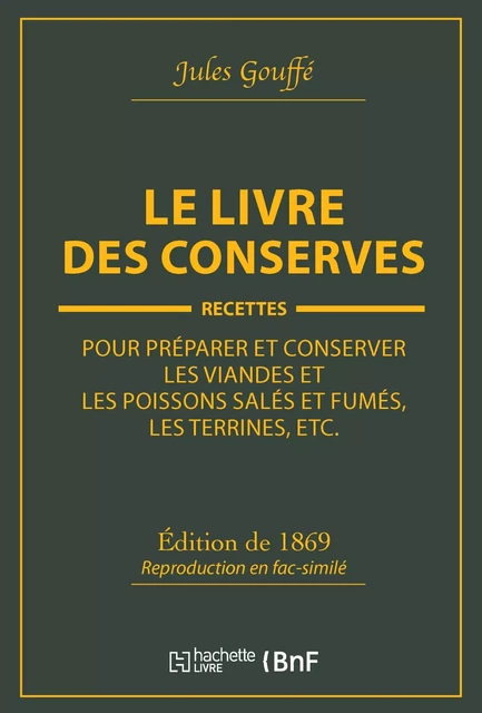 Le livre des conserves, ou Recettes pour préparer et conserver les viandes - Jules Gouffé - HACHETTE BNF