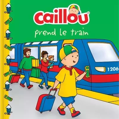 Caillou prend le train - Anne Paradis - Groupe ADP