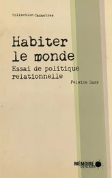 Habiter le monde - Essai de politique relationnelle