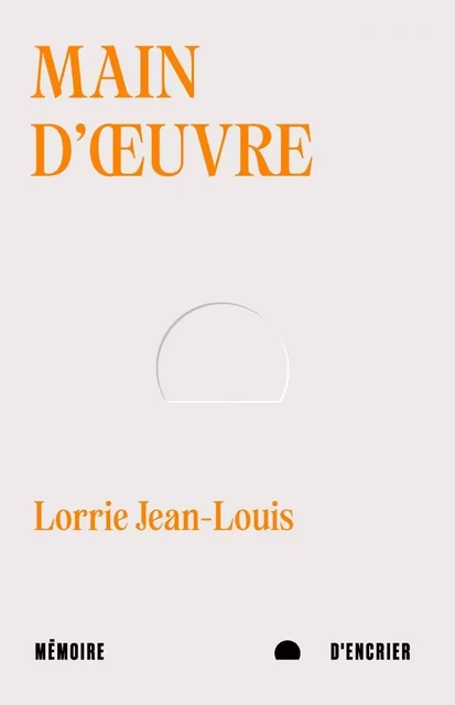 Main d'œuvre - Lorrie JEAN-LOUIS - MEMOIRE ENCRIER