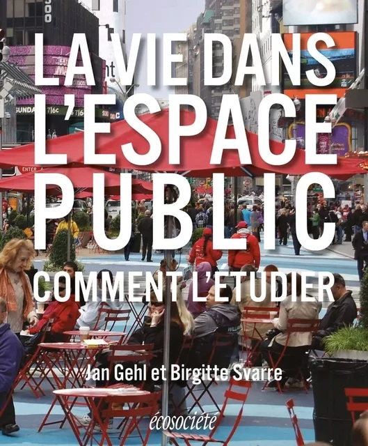 La vie dans l'espace public - Comment l'étudier - Jan GEHL, Birgitte SVARRE - ECOSOCIETE