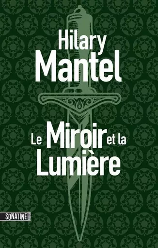 Le Conseiller - tome 3 Le Miroir et la Lumière - Hilary Mantel - Sonatine