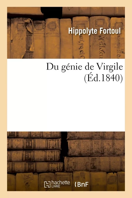 Du génie de Virgile - Hippolyte Fortoul - HACHETTE BNF