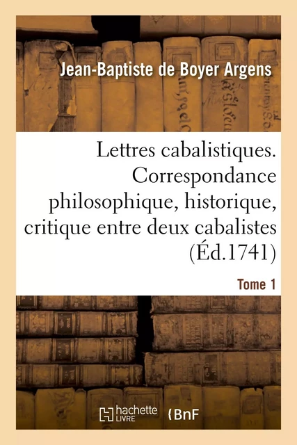 Lettres cabalistiques ou Correspondance philosophique, historique et critique - Jean-Baptiste de Boyer Argens - HACHETTE BNF