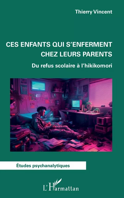 Ces enfants qui s'enferment chez leurs parents - Thierry Vincent - Editions L'Harmattan