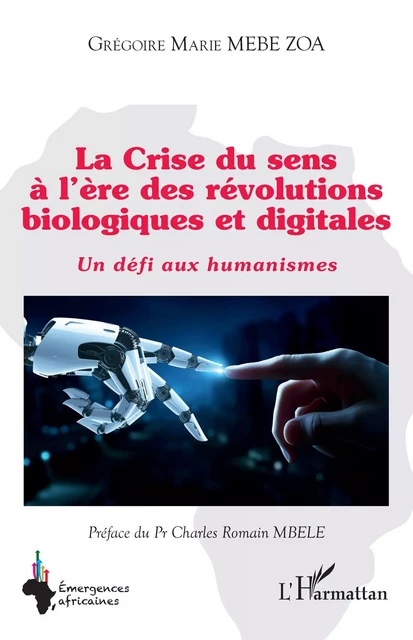 La Crise du sens à l’ère des révolutions biologiques et digitales - Grégoire Marie Mebe Zoa - Editions L'Harmattan