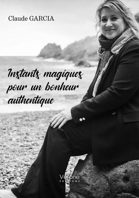 Instants magiques pour un bonheur authentique - Claude Garcia - VERONE