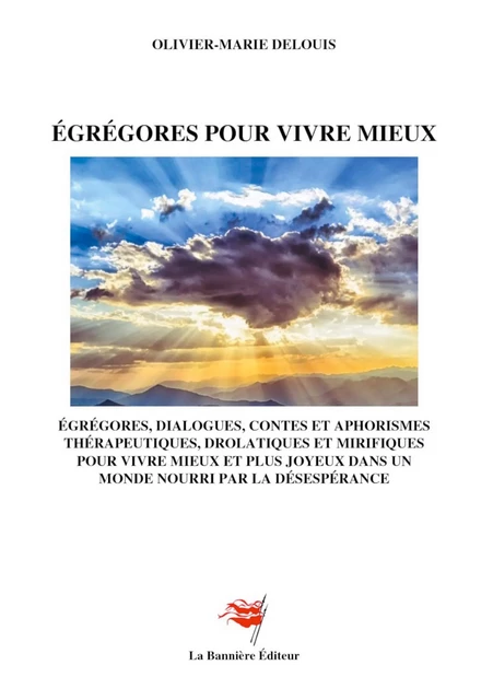 Egrégores pour vivre mieux - Olivier-Marie Delouis - LA BANNIERE