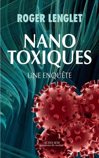 Nanotoxiques - Roger Lenglet - ACTES SUD