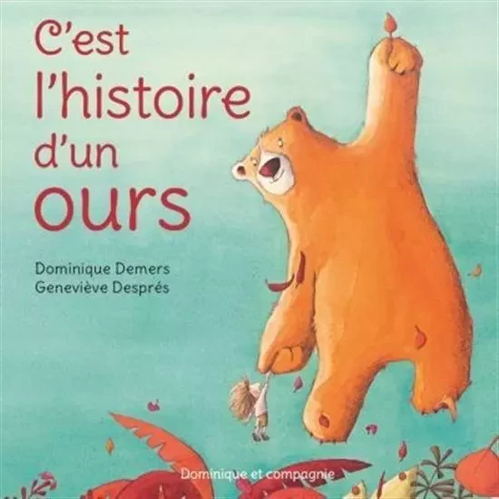 C'EST L'HISTOIRE D'UN OURS -  DEMERS DOMINIQUE - DOMINIQUE CIE