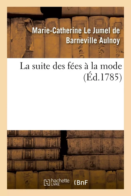 La suite des fées à la mode - Marie-Catherine Le Jumel de Barneville d'Aulnoy - HACHETTE BNF