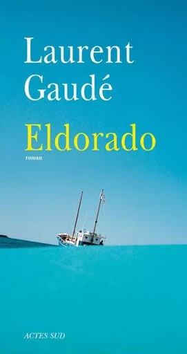 Eldorado - Laurent Gaudé - ACTES SUD