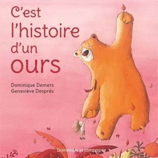 C'EST L'HISTOIRE D'UN OURS -  DEMERS DOMINIQUE - DOMINIQUE CIE