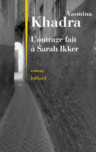 L'outrage fait à Sarah Ikker - Yasmina Khadra - Groupe Robert Laffont