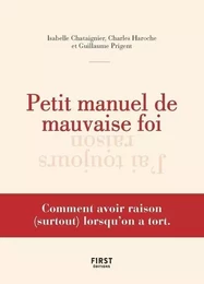 Petit manuel de la mauvaise foi - Comment avoir raison (surtout) lorsqu'on a tort