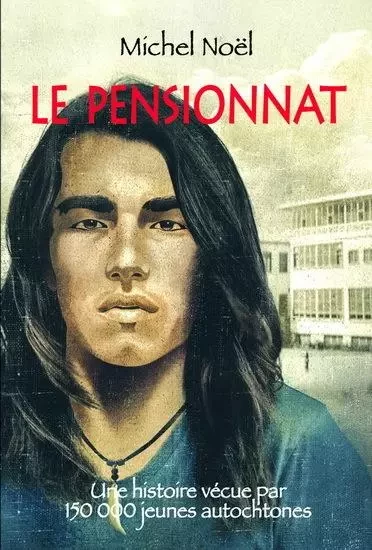 LE PENSIONNAT. UNE HISTOIRE VECUE PAR PLUS DE 150 000 JEUNES AMER -  NOEL MICHEL - DOMINIQUE CIE