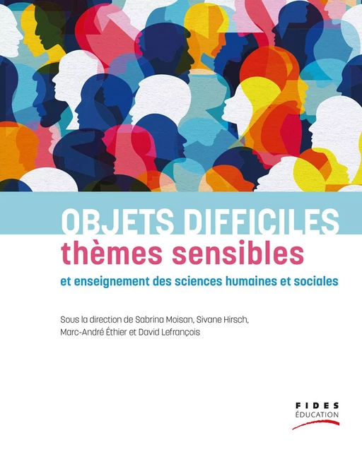 Objets difficiles, thèmes sensibles et  enseignement des sciences humaine et sociales - Sabrina Moisan, Sivane Hirsch, Marc-André Éthier, David Lefrançois - FIDES