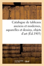 Catalogue de tableaux anciens et modernes, aquarelles et dessins, objets d'art