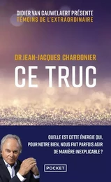 Ce truc - Quelle est cette énergie qui, pour notre bien, nous fait parfois agir de manière inexplica