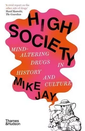 High Society : Mind-Altering Drugs in History and Culture (B-Format) /anglais