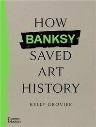 How Banksy Saved Art History /anglais