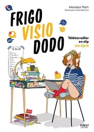 Frigo, visio, dodo - Télétravailler en slip avec dignité