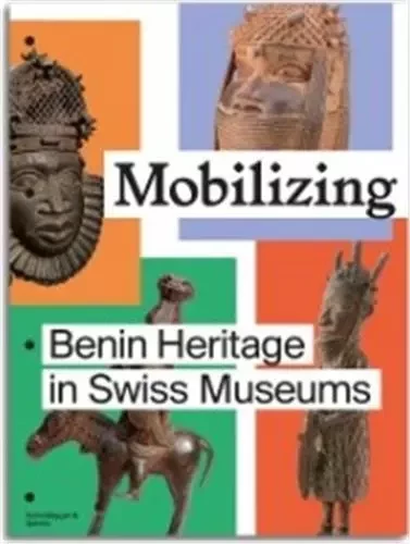 Mobilizing : Benin Heritage in Swiss Museums /anglais -  TISA FRANCINI E. ET - SCHEIDEGGER