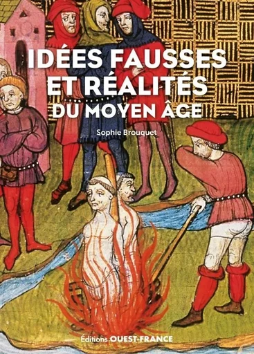 idées fausses et réalités du Moyen-âge - Sophie Cassagnes-Brouquet - OUEST FRANCE