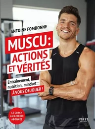 Muscu : Actions et Vérités - Entraînements, nutrition, mindset : à vous de jouer !