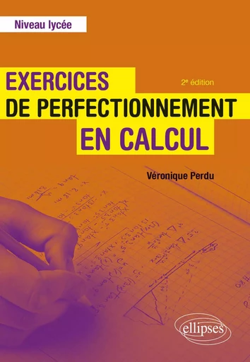 Exercices de perfectionnement en calcul - Niveau lycée - Véronique Perdu - EDITION MARKETING