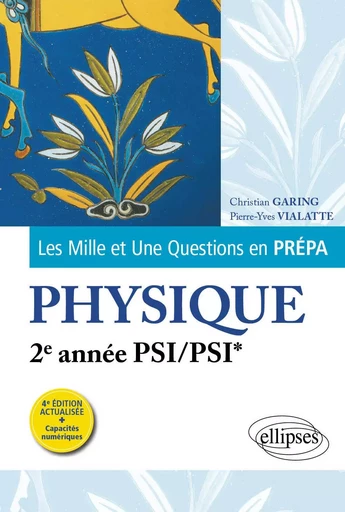 Les 1001 questions de la physique en prépa - 2e année PSI/PSI* - Christian Garing, Pierre-Yves Vialatte - EDITION MARKETING