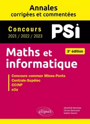 Maths et informatique. PSI. Annales corrigées et commentées. Concours 2021/2022/2023