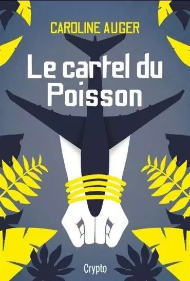 LE CARTEL DU POISSON -  AUGER CAROLINE - BAYARD CANADA