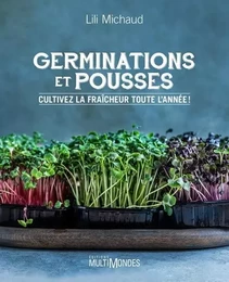 GERMINATIONS ET POUSSES. CULTIVEZ LA FRAICHEUR TOUTE L'ANNEE !