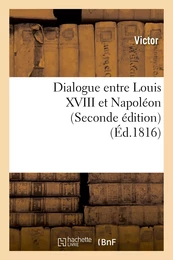 Dialogue entre Louis XVIII et Napoléon (Seconde édition)