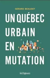 UN QUEBEC URBAIN EN MUTATION