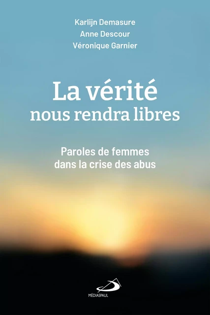 VÉRITÉ NOUS RENDRA LIBRES (LA) - KARLIJN DEMASURE, ANNE DESCOUR, VÉRONIQUE Garnier-Beauvier - MEDIASPAUL