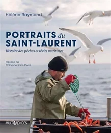 PORTRAITS DU SAINT-LAURENT. HISTOIRES DES PECHES ET RECITS MARITI