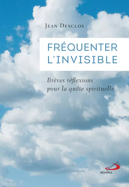 FRÉQUENTER L'INVISIBLE - JEAN DESCLOS - MEDIASPAUL