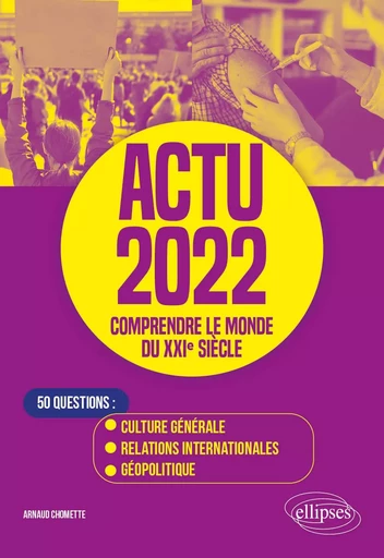 Actu 2022 - Comprendre le monde du XXIe siècle - Arnaud Chomette - EDITION MARKETING