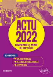 Actu 2022 - Comprendre le monde du XXIe siècle