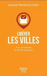 LIBERER LES VILLES. POUR UNE REFORME DU MONDE MUNICIPAL