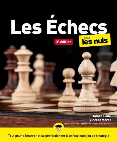 Les Échecs Pour les Nuls, 3e - James Eade, Vincent Moret - edi8