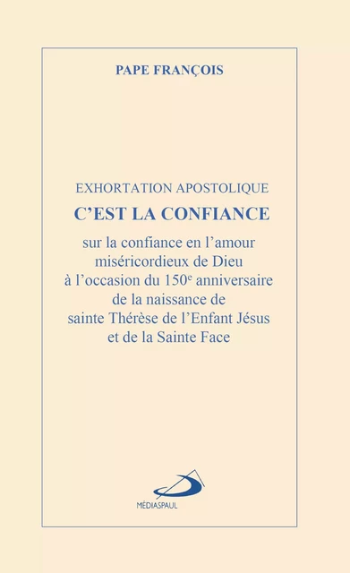 C'EST LA CONFIANCE - EXHORTATION APOSTOLIQUE - THÉRÈSE MARTIN, Pape François - MEDIASPAUL