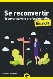 Se reconvertir pour les Nuls - Trouver sa voie professionnelle