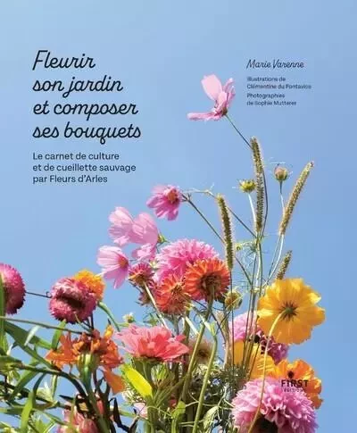 Fleurir son jardin et composer ses bouquets - Le carnet de culture et de cueillette sauvage par Fleurs d'Arles - Marie Varenne - edi8