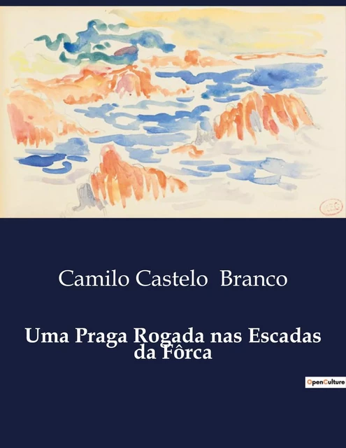 Uma Praga Rogada nas Escadas da Fôrca - Camilo Castelo Branco - CULTUREA